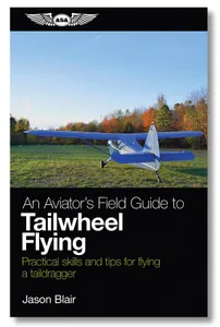 An Aviator's Field Guide to Tailwheel Flying by Jason Blair - ASA-TAILDRAG